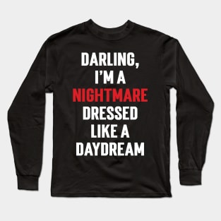 Darling, I'm a nightmare dressed like a daydream v2 Long Sleeve T-Shirt